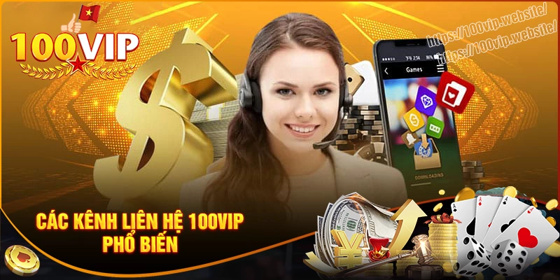 Các kênh liên hệ 100vip mà cược thủ cần biết